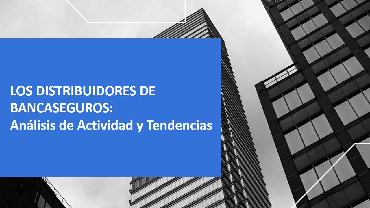 Curso de LOS DISTRIBUIDORES DE BANCA-SEGUROS: Análisis de  Actividad y Tendencias