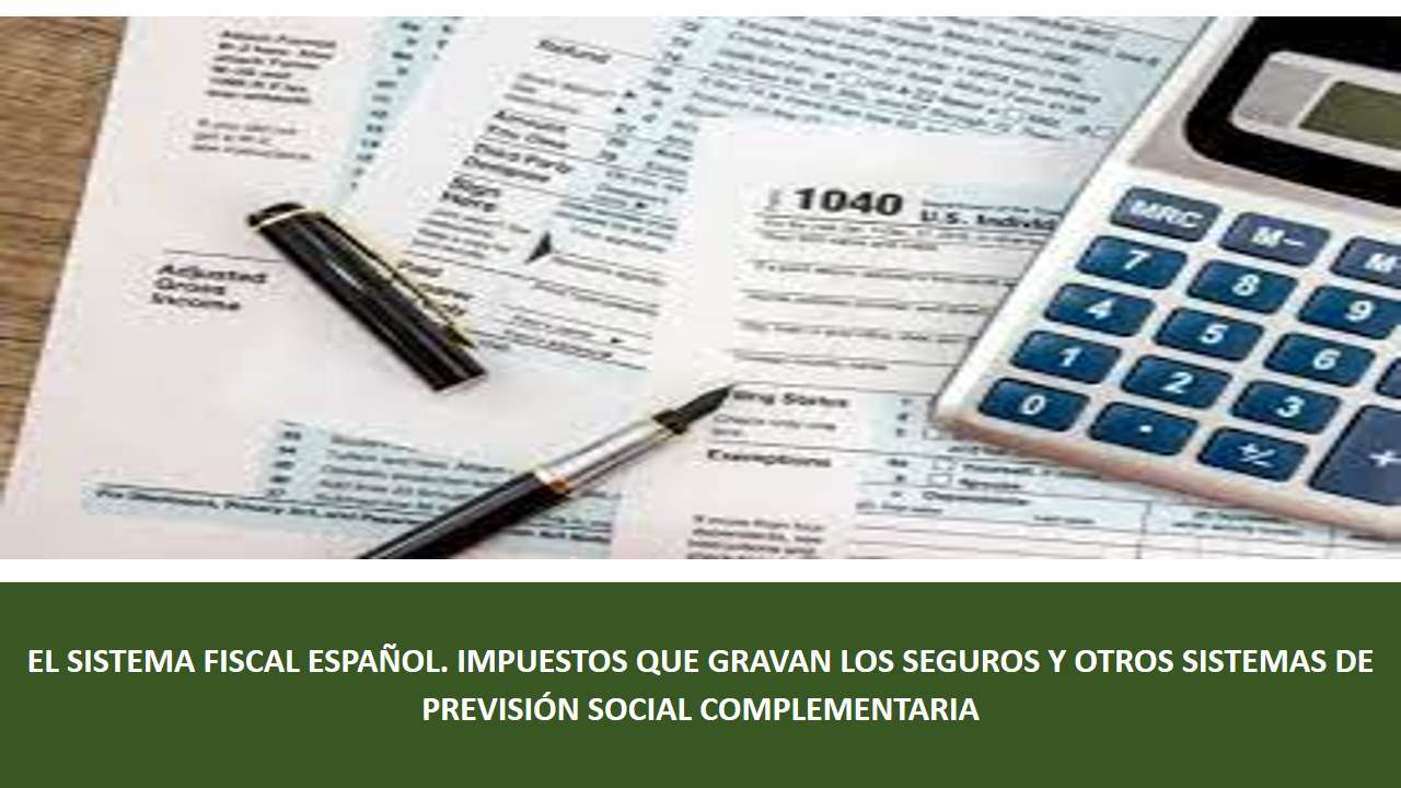 Curso de EL SISTEMA FISCAL ESPAÑOL. IMPUESTOS QUE GRAVAN LOS SEGUROS