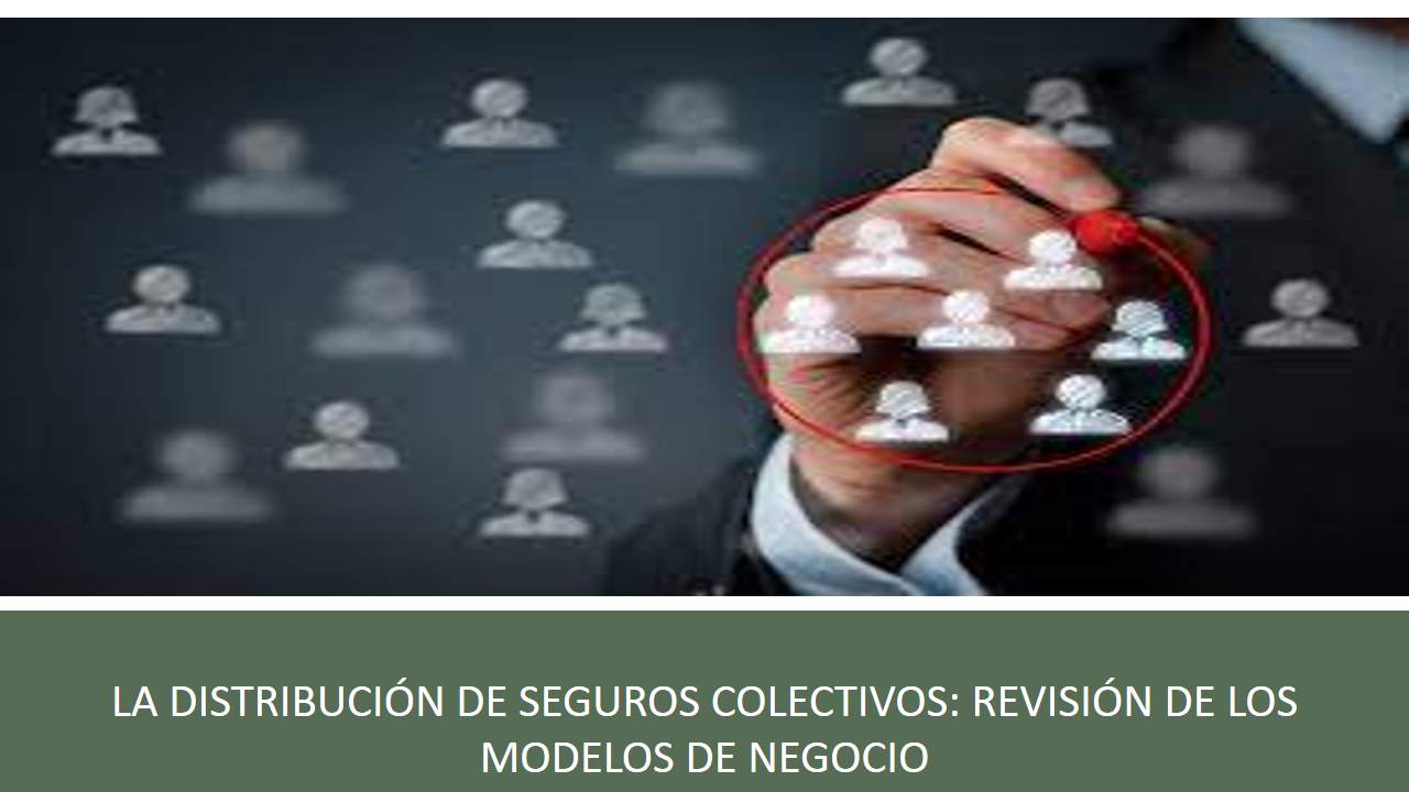 Curso de LA DISTRIBUCIÓN DE SEGUROS COLECTIVOS: REVISIÓN DE LOS MODELOS DE NEGOCIO