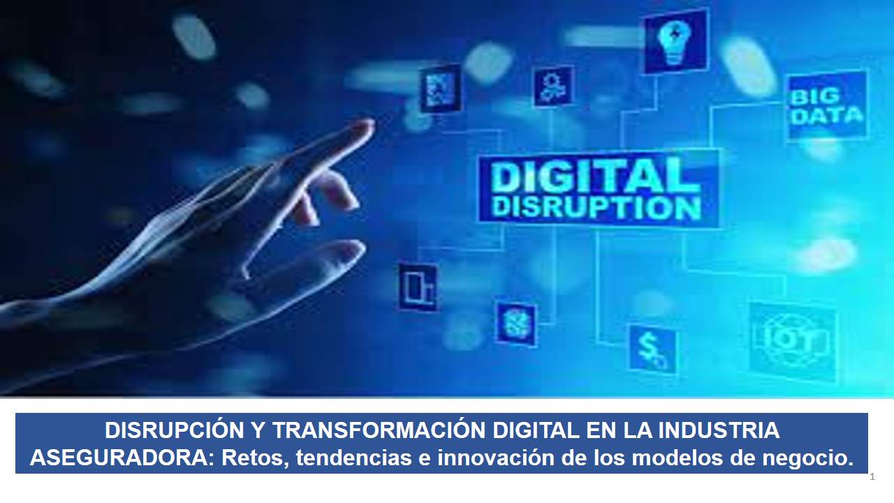 Curso de DISRUPCIÓN Y TRANSFORMACIÓN DIGITAL EN LA INDUSTRIA ASEGURADORA: Retos, tendencias e innovación de los modelos de negocio.