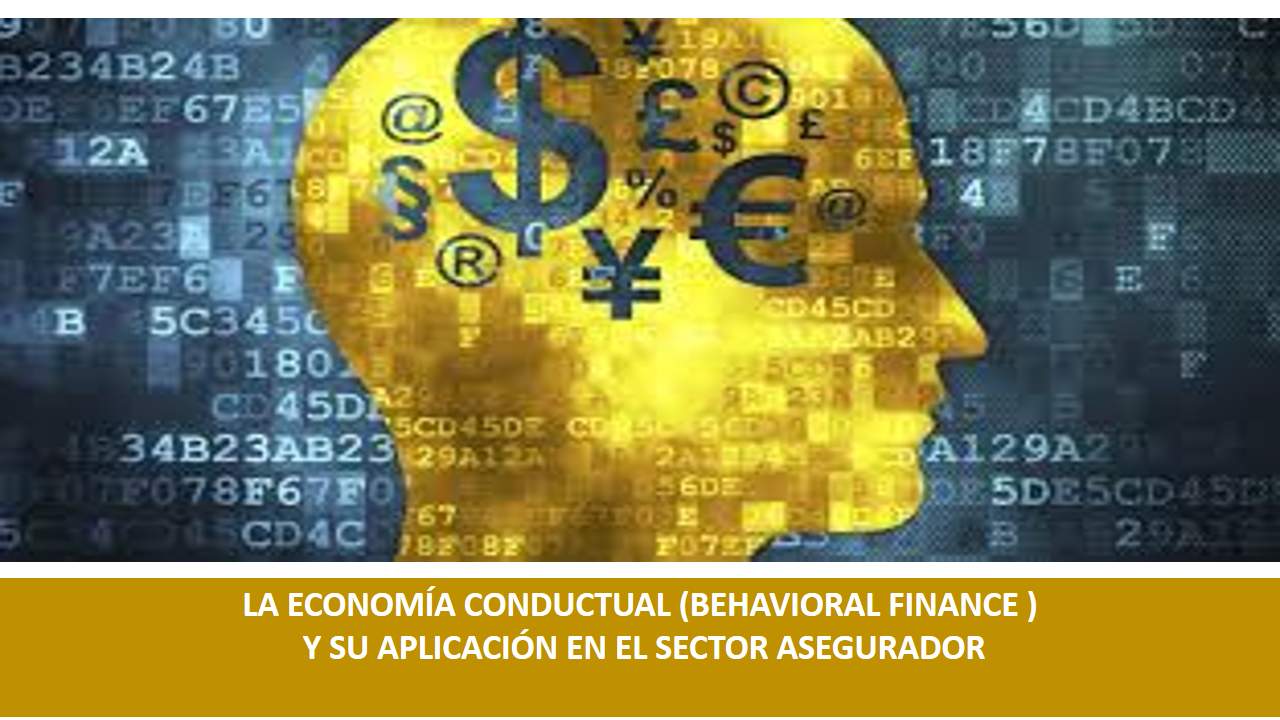 Curso de LA ECONOMÍA CONDUCTUAL (BEHAVIORAL FINANCE ) Y SU APLICACIÓN EN EL SECTOR ASEGURADOR