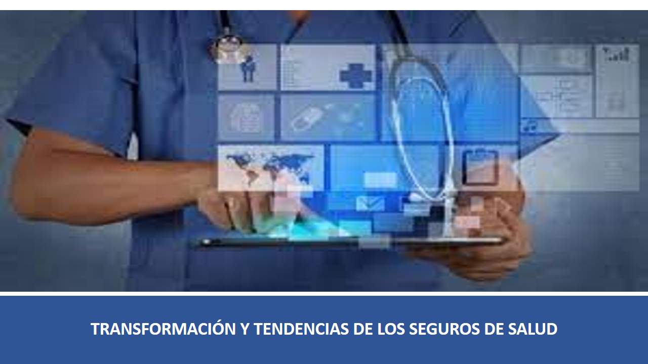 Curso de TRANSFORMACIÓN Y TENDENCIAS DE LOS SEGUROS DE SALUD