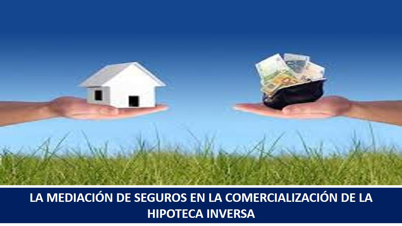 Curso de LA MEDIACIÓN DE SEGUROS EN LA COMERCIALIZACIÓN DE LA HIPOTECA INVERSA