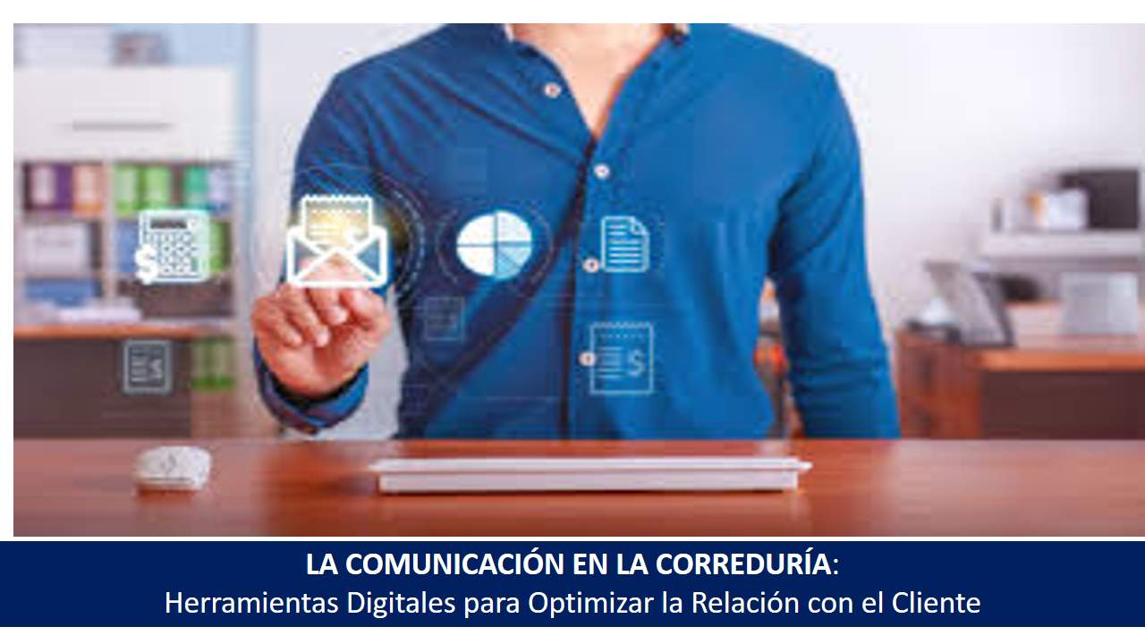 Curso de LA COMUNICACIÓN EN LA CORREDURÍA: Herramientas Digitales para Optimizar la Relación con el Cliente