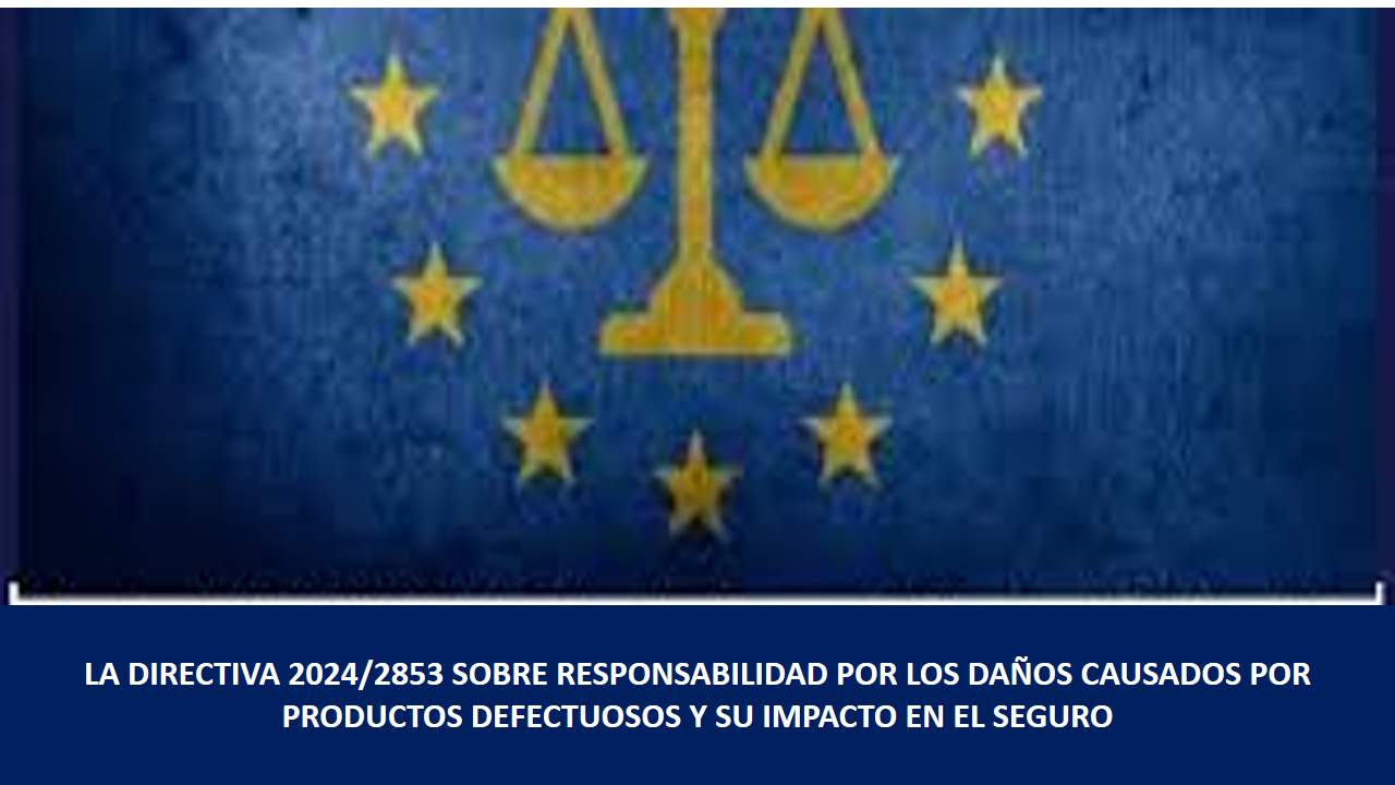 Curso de LA DIRECTIVA 2024/2853 SOBRE RESPONSABILIDAD POR LOS DAÑOS CAUSADOS POR PRODUCTOS DEFECTUOSOS Y SU IMPACTO EN EL SEGURO