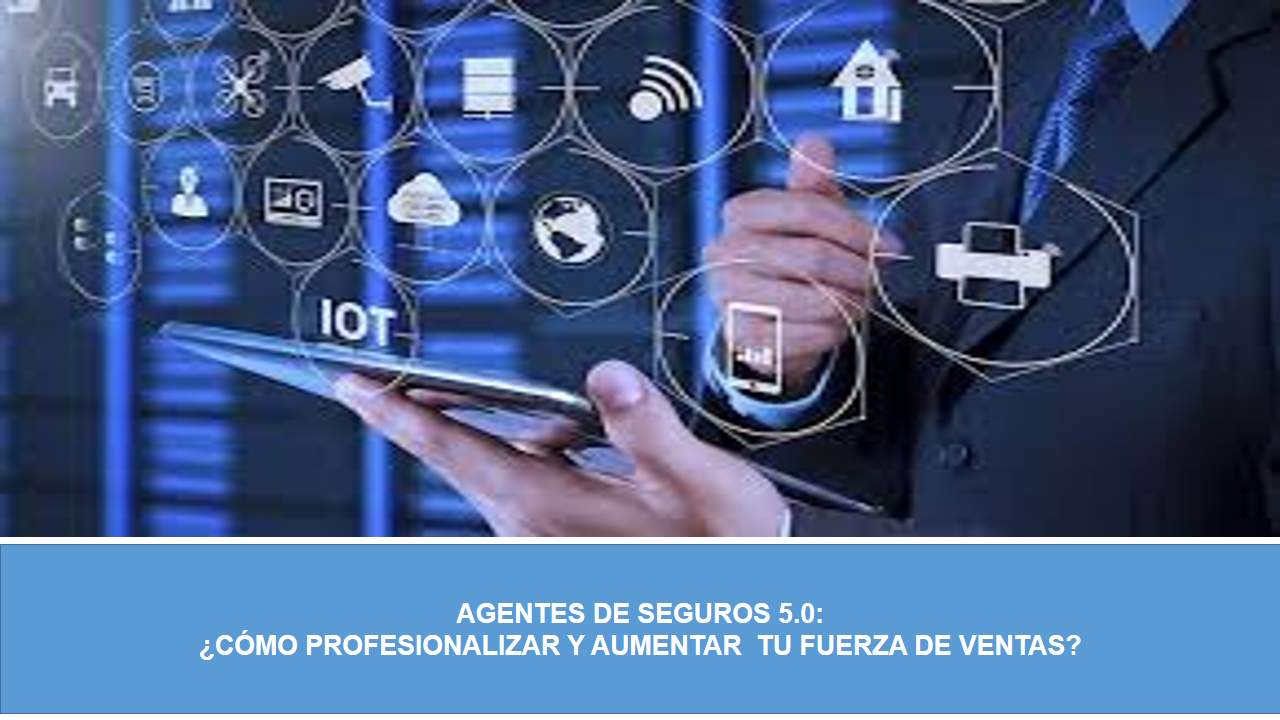 Curso de AGENTES DE SEGUROS 5.0: ¿CÓMO PROFESIONALIZAR Y AUMENTAR TU FUERZA DE VENTAS?