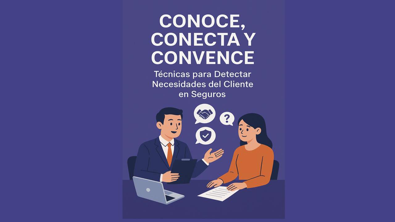 Curso de CONOCE, CONECTA Y CONVENCE: Técnicas para Detectar Necesidades del Cliente en Seguros