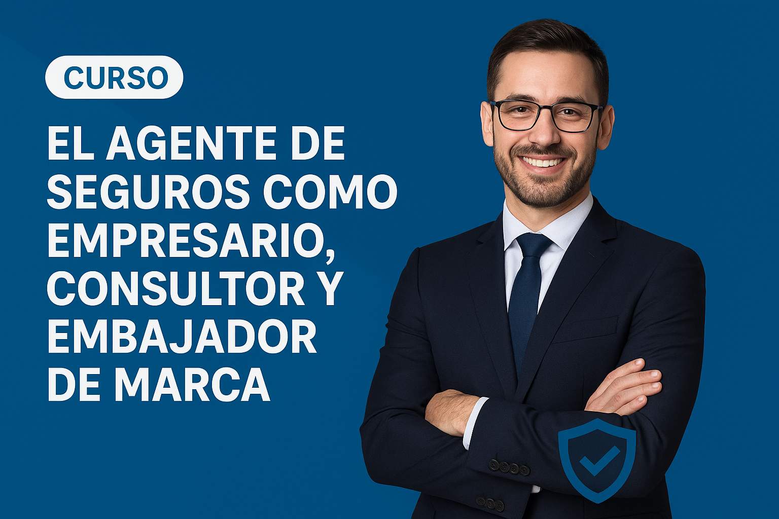 Curso de EL AGENTE DE SEGUROS COMO EMPRESARIO, CONSULTOR Y EMBAJADOR DE MARCA