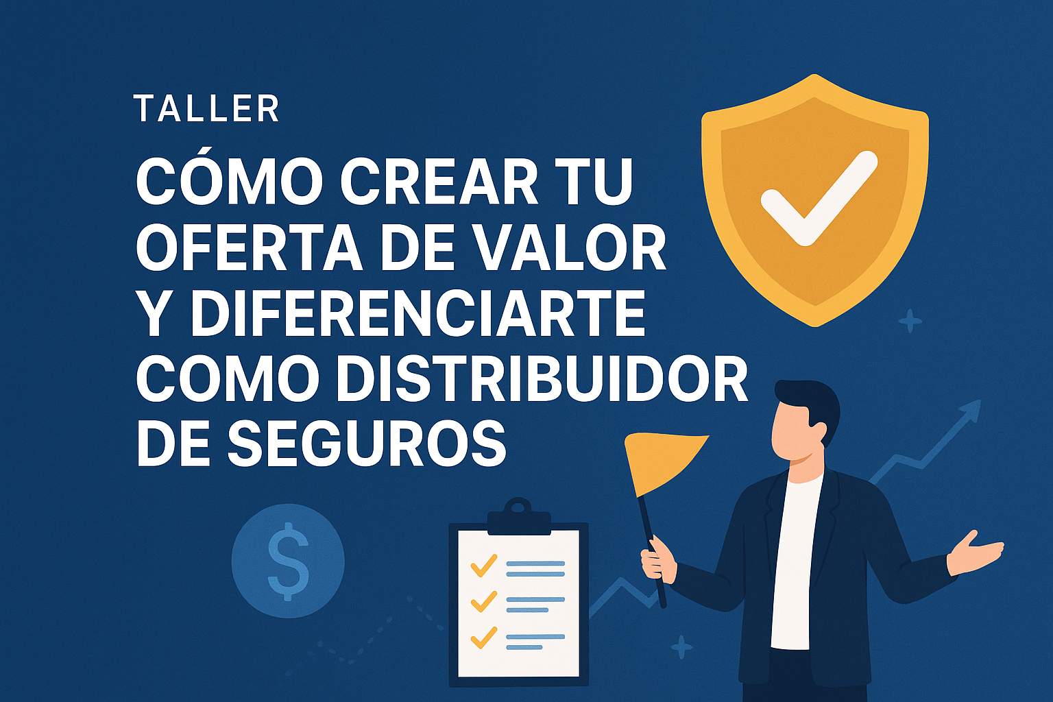 Curso de CÓMO CREAR TU OFERTA DE VALOR Y DIFERENCIARTE COMO DISTRIBUIDOR DE SEGUROS